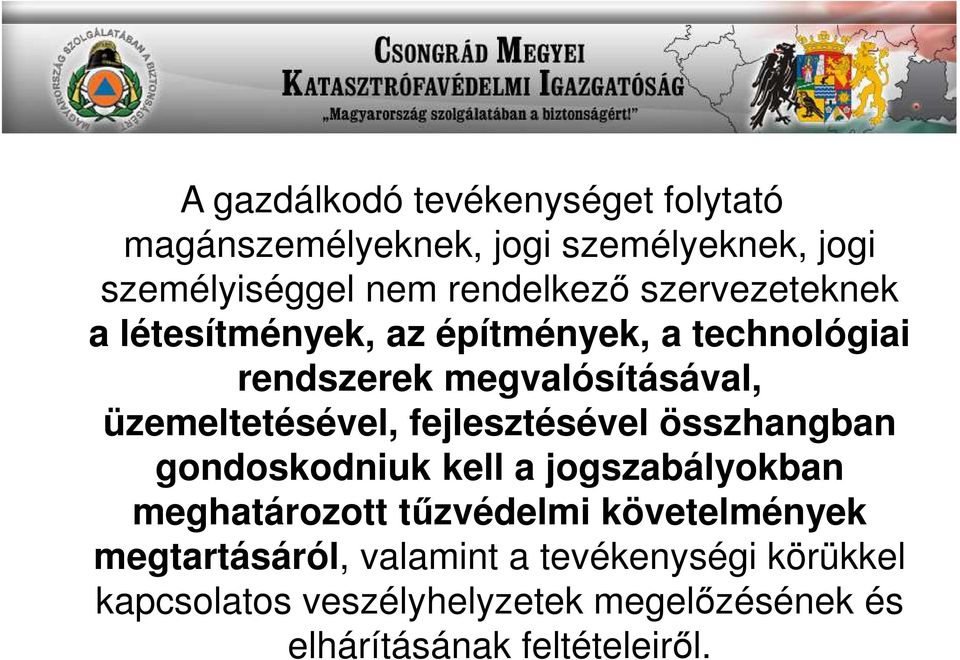 fejlesztésével összhangban gondoskodniuk kell a jogszabályokban meghatározott tűzvédelmi követelmények