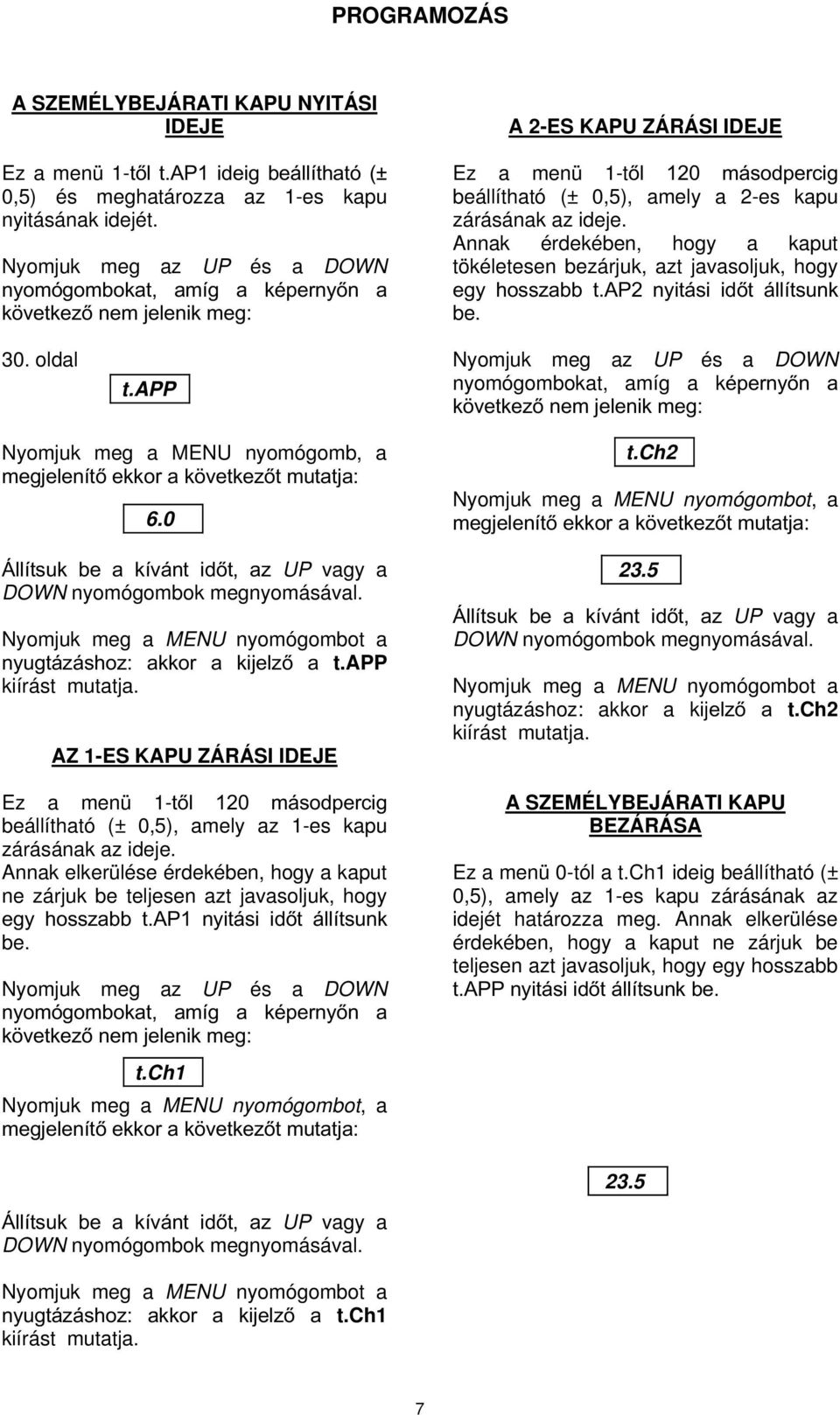 Annak érdekében, hogy a kaput tökéletesen bezárjuk, azt javasoljuk, hogy HJ\ KRVV]DEE W$3 Q\LWiVL LGW iootwvxqn be. 30. oldal t.