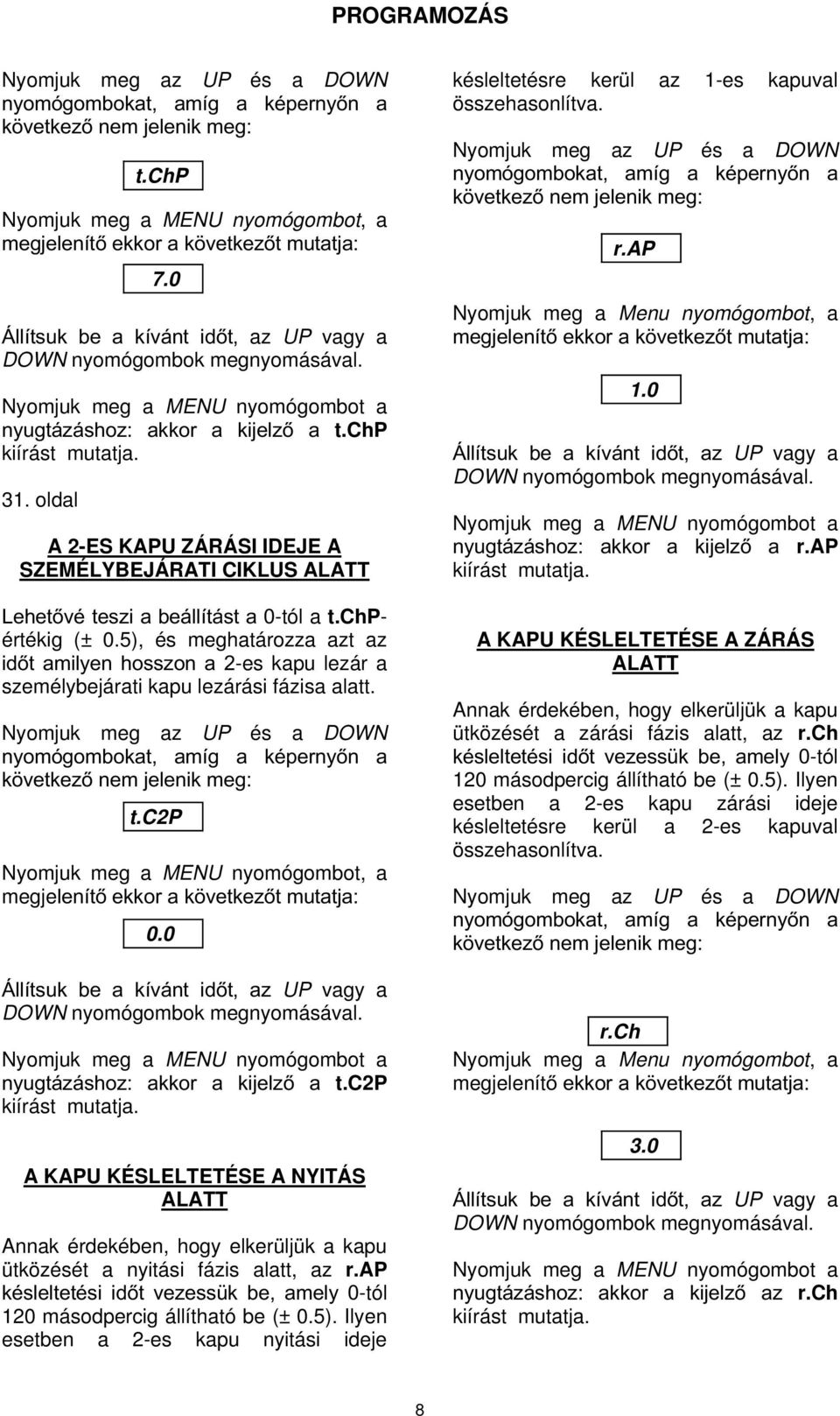 5), és meghatározza azt az LGW DPLO\HQ KRVV]RQ D -es kapu lezár a személybejárati kapu lezárási fázisa alatt. t.c2p megjeohqtwhnnrudn YHWNH]WPXWDWMD 0.