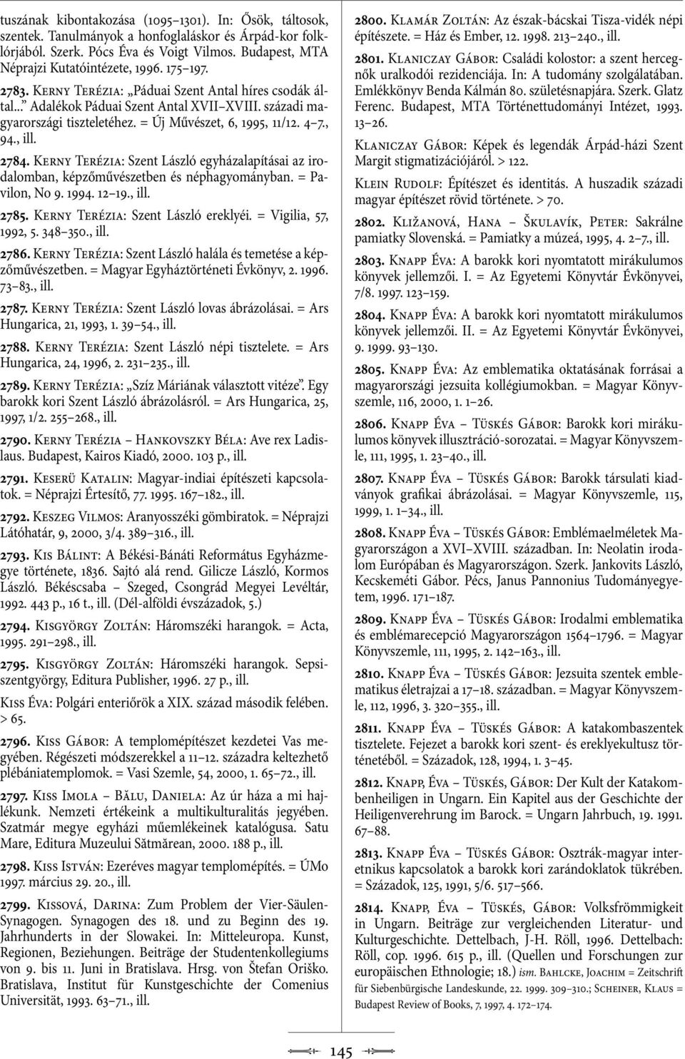 Kerny Terézia: Szent László egyházalapításai az irodalomban, képzőművészetben és néphagyományban. = Pavilon, No 9. 1994. 12 19., 2785. Kerny Terézia: Szent László ereklyéi. = Vigilia, 57, 1992, 5.