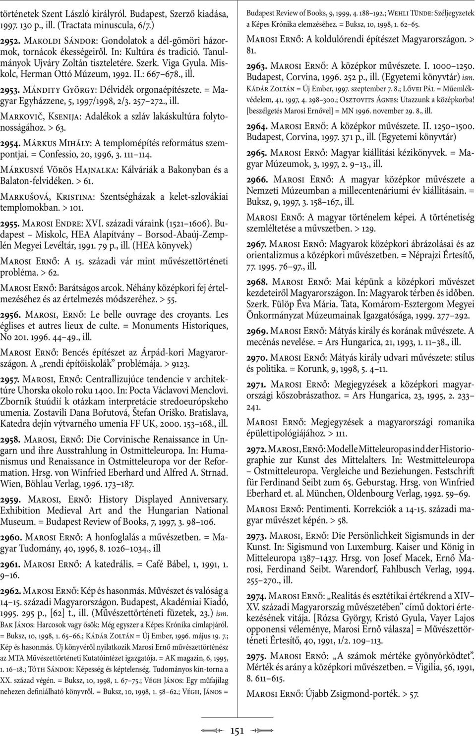 = Magyar Egyházzene, 5, 1997/1998, 2/3. 257 272., Markovič, Ksenija: Adalékok a szláv lakáskultúra folytonosságához. > 63. 2954. Márkus Mihály: A templomépítés református szempontjai.