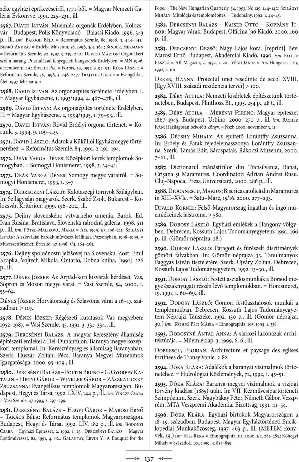 ; Devich Márton: Orgonákért szól a harang. Pusztulással fenyegetett hangszerek Erdélyben. = MN 1996. december 31. 19.; Enyedi Pál = Forrás, 29, 1997, 9. 92 93.