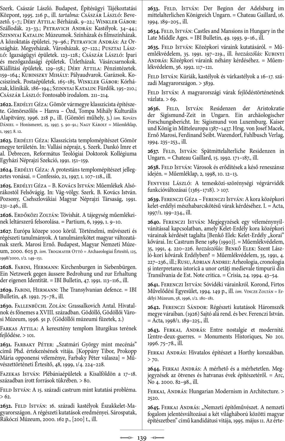 ; Pusztai László: Igazságügyi épületek. 123 128.; Császár László: Ipari és mezőgazdasági épületek. Üzletházak. Vásárcsarnokok. Kiállítási épületek. 129 158.; Déry Attila: Pénzintézetek. 159 164.