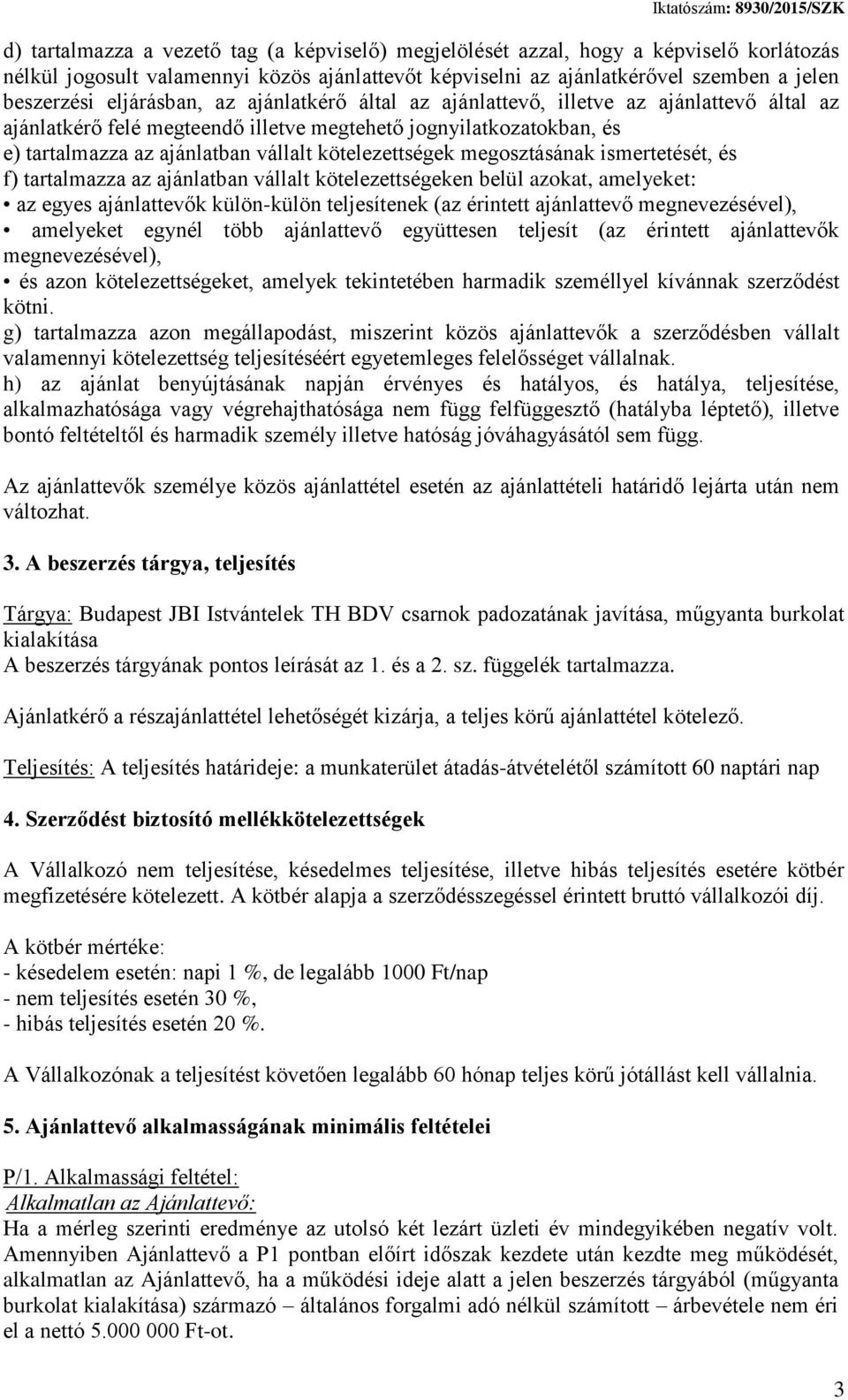 kötelezettségek megosztásának ismertetését, és f) tartalmazza az ajánlatban vállalt kötelezettségeken belül azokat, amelyeket: az egyes ajánlattevők külön-külön teljesítenek (az érintett ajánlattevő