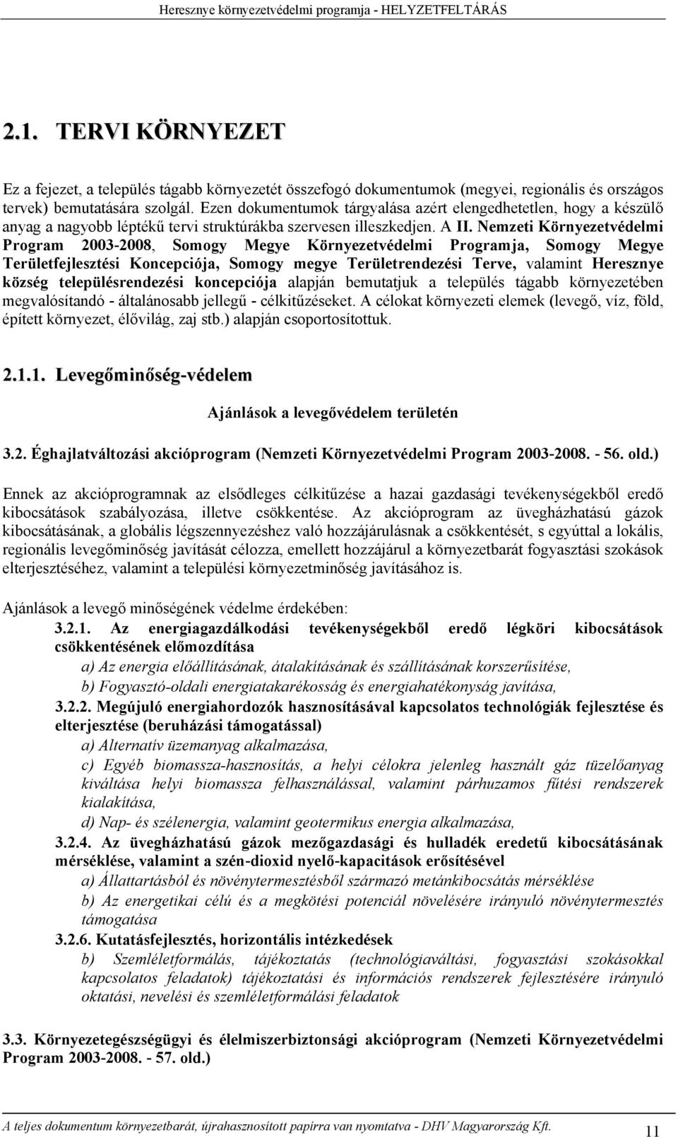 Ezen dokumentumok tárgyalása azért elengedhetetlen, hogy a készülő anyag a nagyobb léptékű tervi struktúrákba szervesen illeszkedjen. A II.