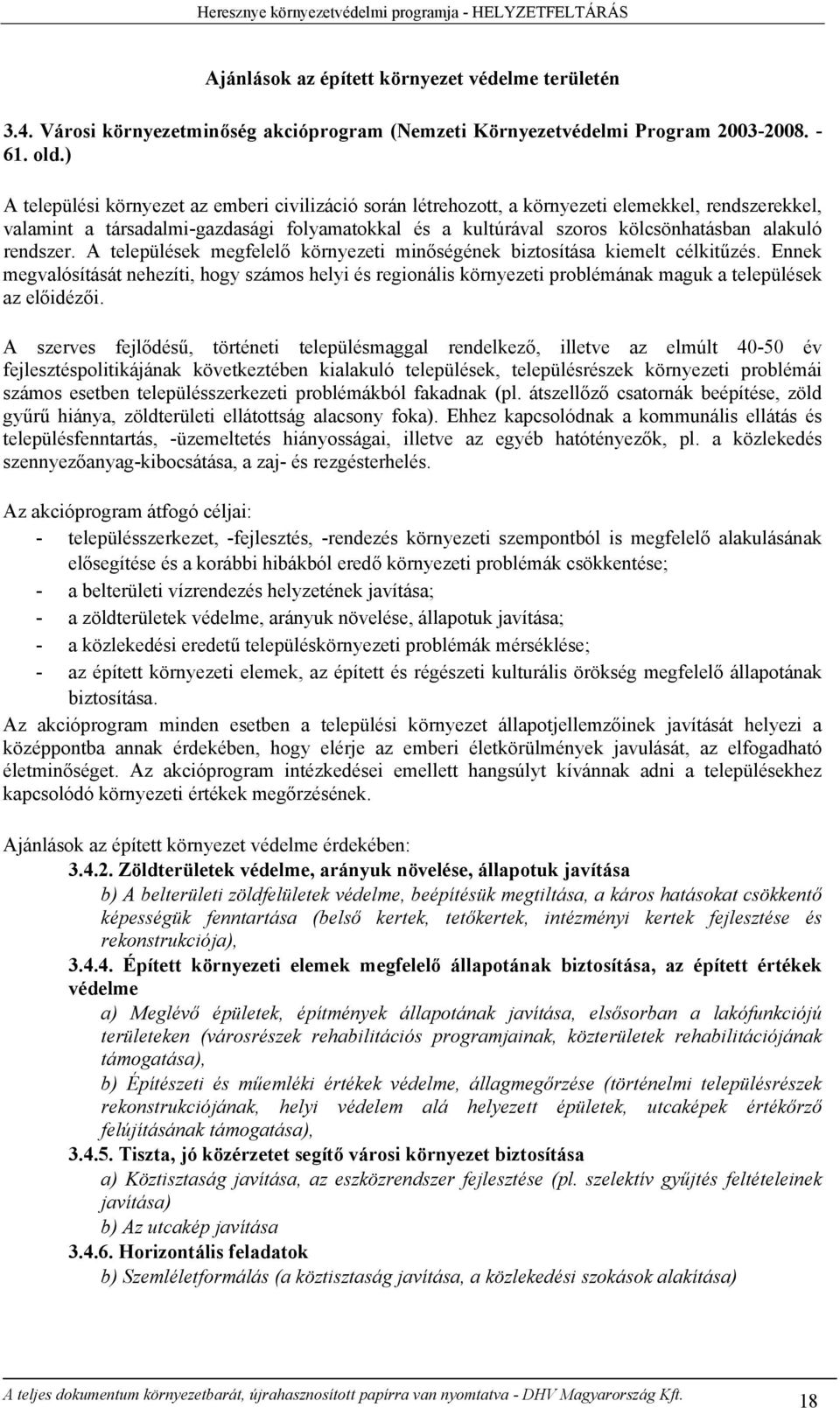 alakuló rendszer. A települések megfelelő környezeti minőségének biztosítása kiemelt célkitűzés.