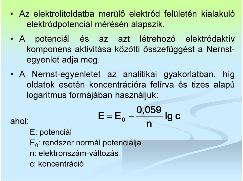 A Nernst-egyenletet az analitikai gyakorlatban, híg oldatok esetén koncentrációra felírva és tizes alapú