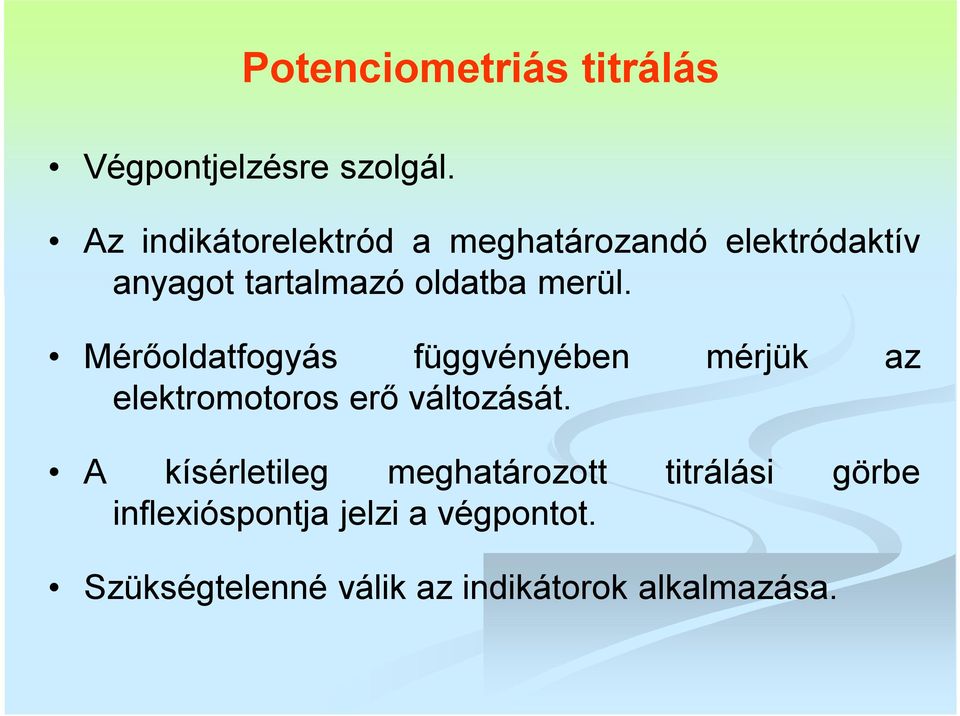 merül. Mérőoldatfogyás függvényében mérjük az elektromotoros erő változását.