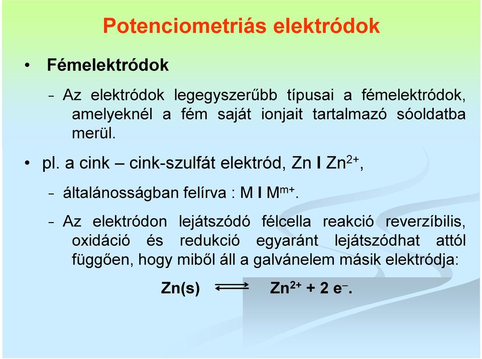 a cink cink-szulfát elektród, Zn I Zn 2+, általánosságban felírva : M I M m+.