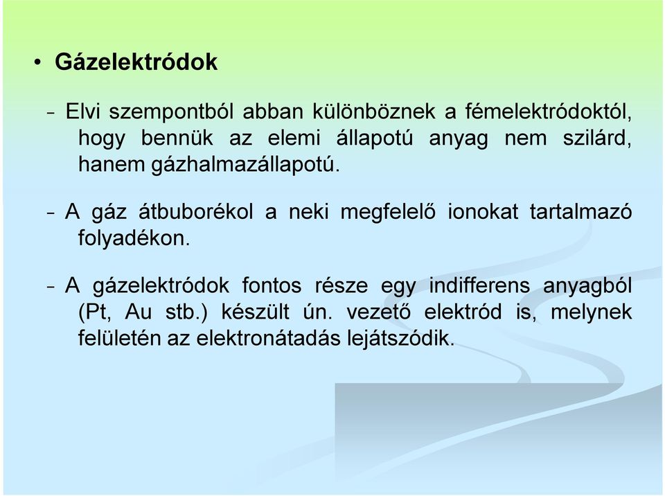 A gáz átbuborékol a neki megfelelő ionokat tartalmazó folyadékon.