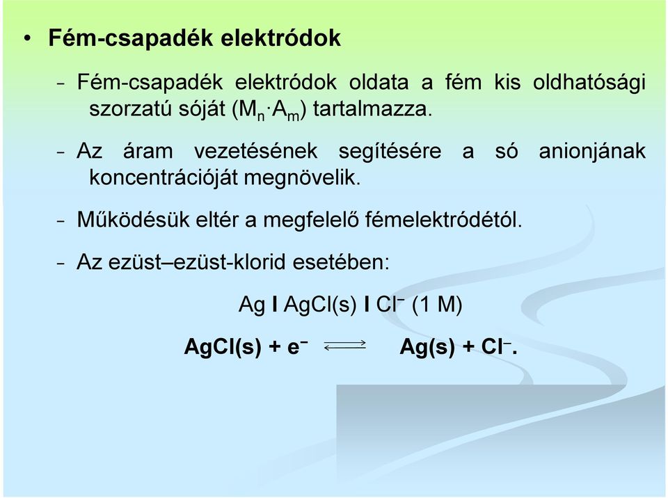 Az áram vezetésének segítésére a só anionjának koncentrációját megnövelik.