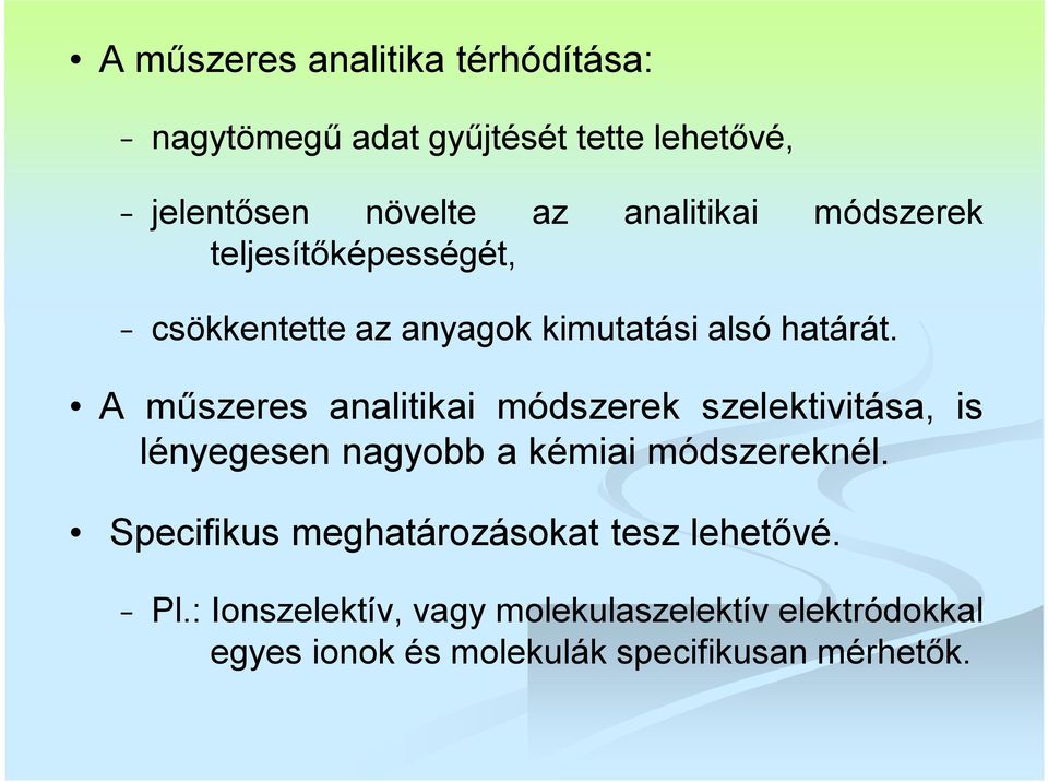 A műszeres analitikai módszerek szelektivitása, is lényegesen nagyobb a kémiai módszereknél.