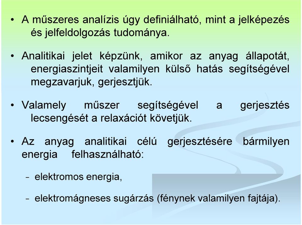 megzavarjuk, gerjesztjük. Valamely műszer segítségével a gerjesztés lecsengését a relaxációt követjük.