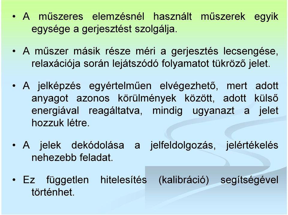 A jelképzés egyértelműen elvégezhető, mert adott anyagot azonos körülmények között, adott külső energiával