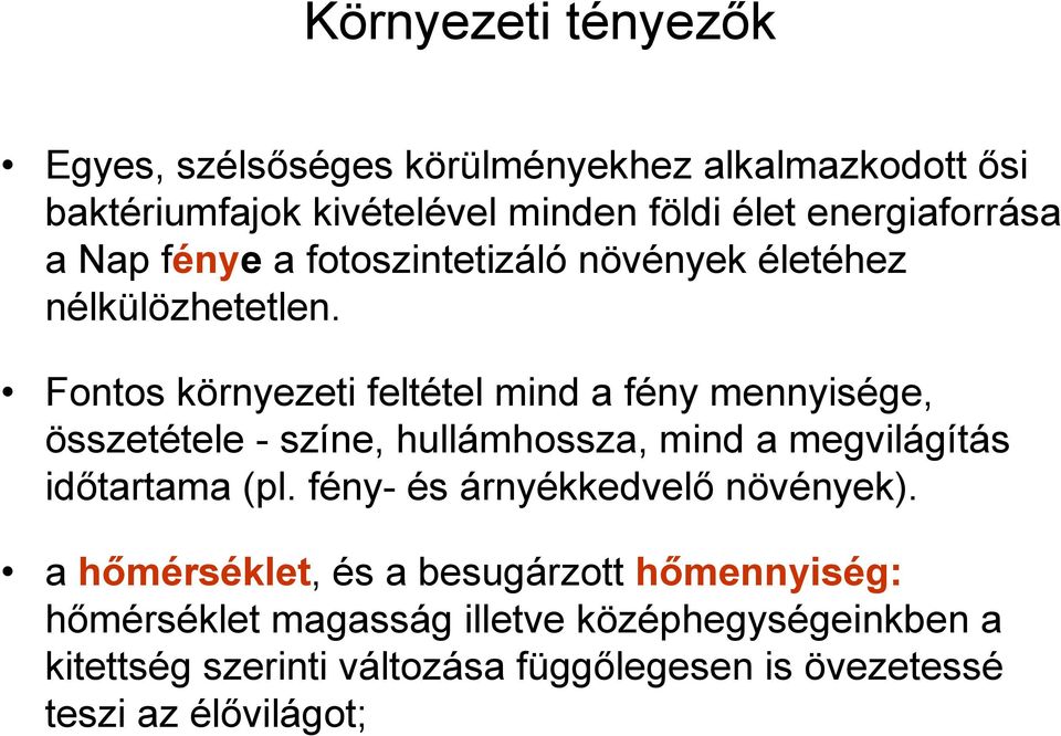 Fontos környezeti feltétel mind a fény mennyisége, összetétele - színe, hullámhossza, mind a megvilágítás idıtartama (pl.