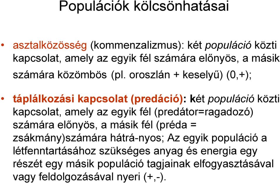 oroszlán + keselyő) (0,+); táplálkozási kapcsolat (predáció): két populáció közti kapcsolat, amely az egyik fél