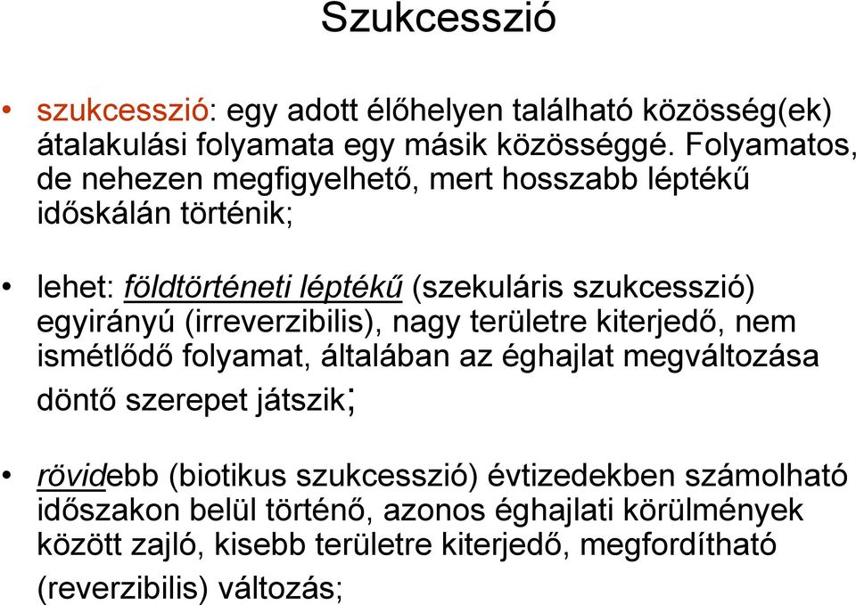 (irreverzibilis), nagy területre kiterjedı, nem ismétlıdı folyamat, általában az éghajlat megváltozása döntı szerepet játszik; rövidebb