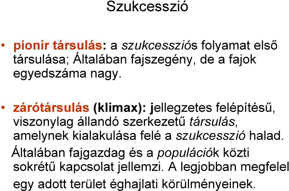 zárótársulás (klimax): jellegzetes felépítéső, viszonylag állandó szerkezető társulás, amelynek