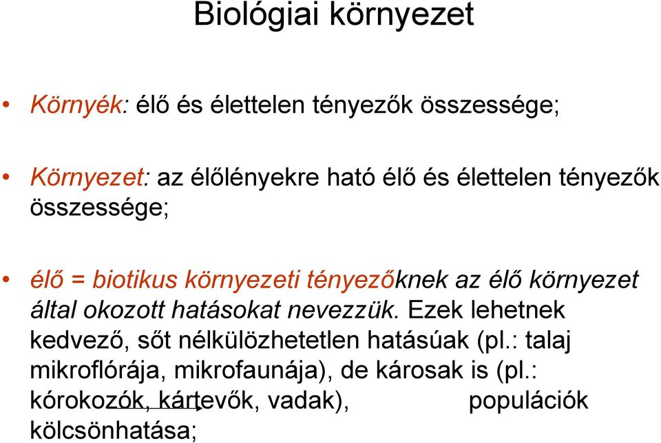 okozott hatásokat nevezzük. Ezek lehetnek kedvezı, sıt nélkülözhetetlen hatásúak (pl.