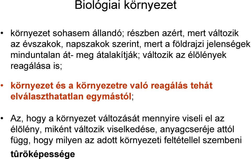 környezetre való reagálás tehát elválaszthatatlan egymástól; Az, hogy a környezet változását mennyire viseli el az