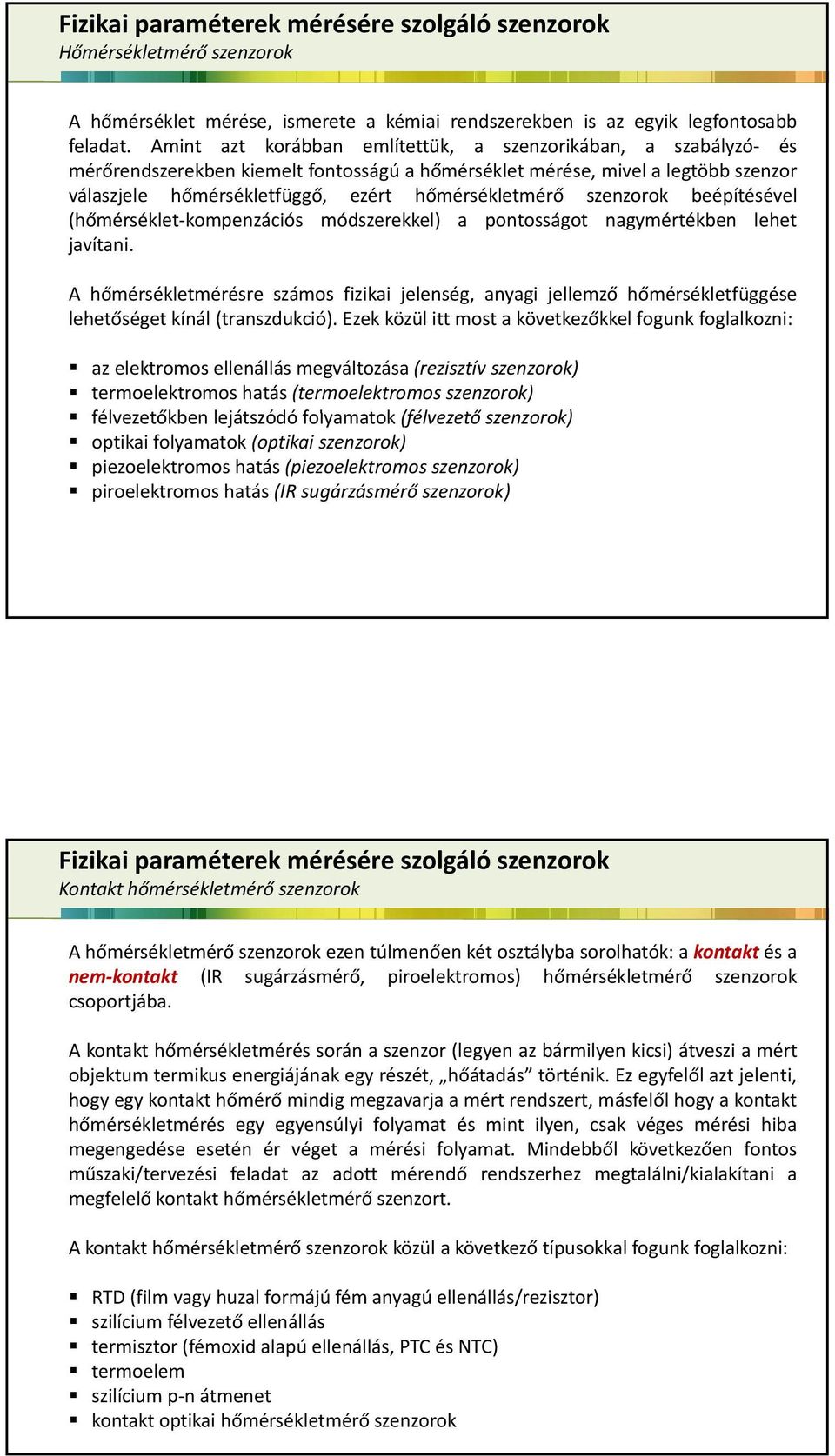 szenzorok beépítésével (hőmérséklet kompenzációs módszerekkel) a pontosságot nagymértékben lehet javítani.