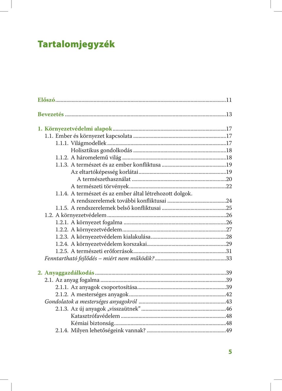 A rendszerelemek további konfliktusai...24 1.1.5. A rendszerelemek belső konfliktusai...25 1.2. A környezetvédelem...26 1.2.1. A környezet fogalma...26 1.2.2. A környezetvédelem...27 1.2.3.