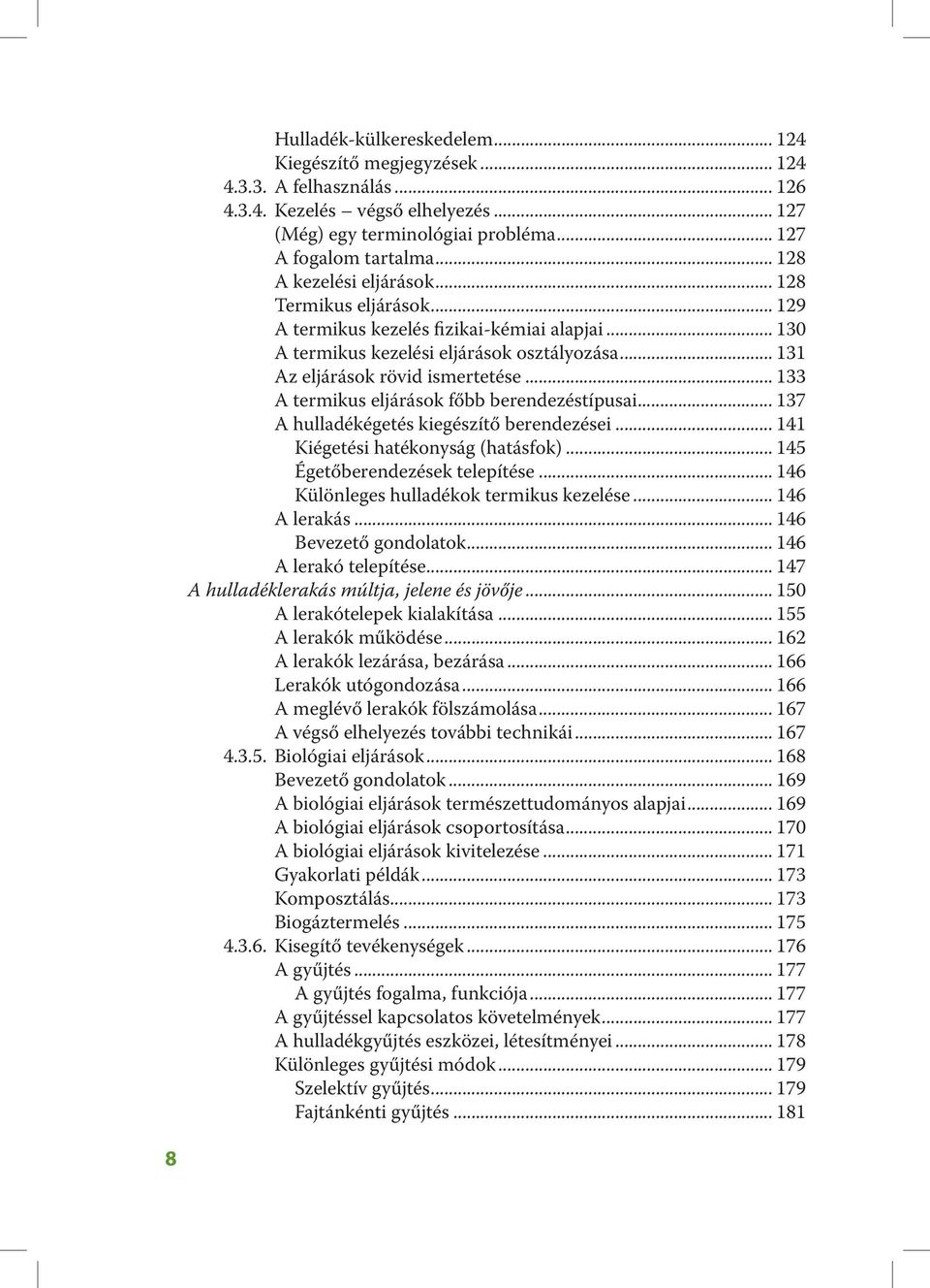 .. 133 A termikus eljárások főbb berendezéstípusai... 137 A hulladékégetés kiegészítő berendezései... 141 Kiégetési hatékonyság (hatásfok)... 145 Égetőberendezések telepítése.