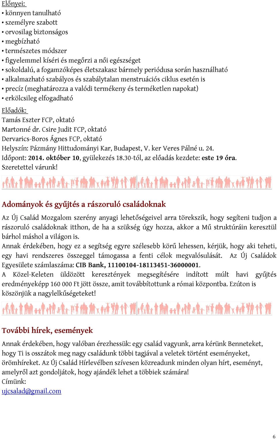 Eszter FCP, oktató Martonné dr. Csire Judit FCP, oktató Dervarics-Boros Ágnes FCP, oktató Helyszín: Pázmány Hittudományi Kar, Budapest, V. ker Veres Pálné u. 24. Időpont: 2014.