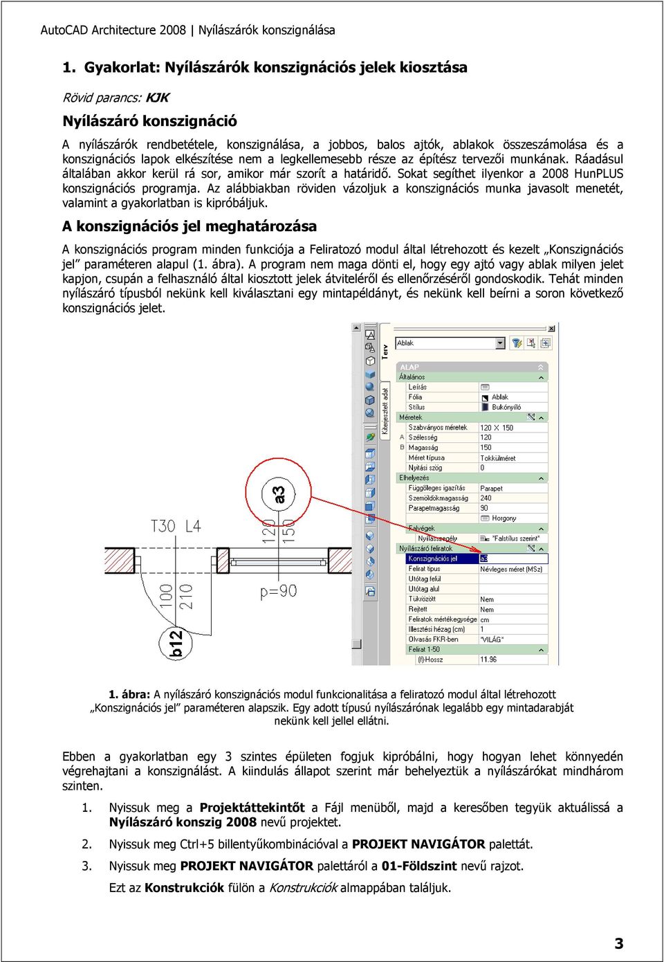 Sokat segíthet ilyenkor a 2008 HunPLUS konszignációs programja. Az alábbiakban röviden vázoljuk a konszignációs munka javasolt menetét, valamint a gyakorlatban is kipróbáljuk.