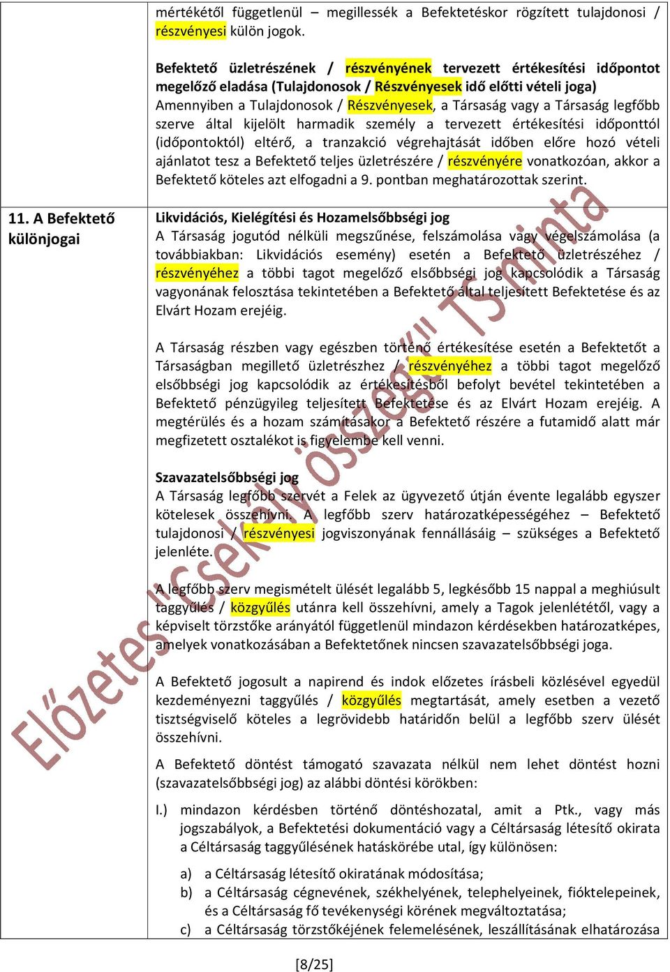 a Társaság legfőbb szerve által kijelölt harmadik személy a tervezett értékesítési időponttól (időpontoktól) eltérő, a tranzakció végrehajtását időben előre hozó vételi ajánlatot tesz a Befektető