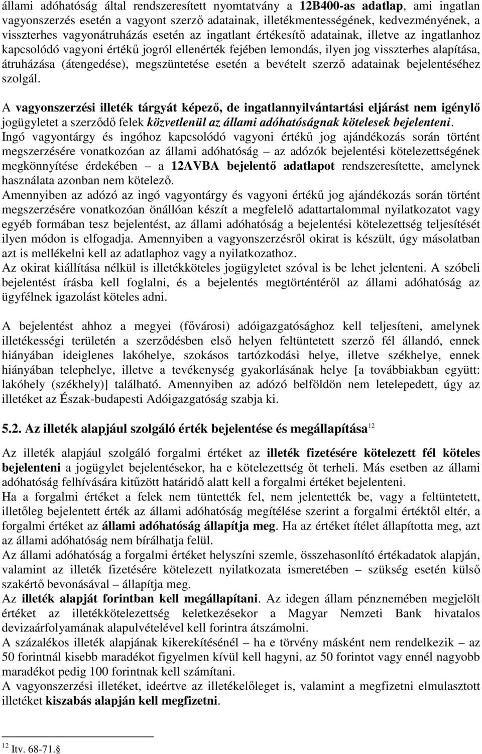 (átengedése), megszüntetése esetén a bevételt szerzı adatainak bejelentéséhez szolgál.