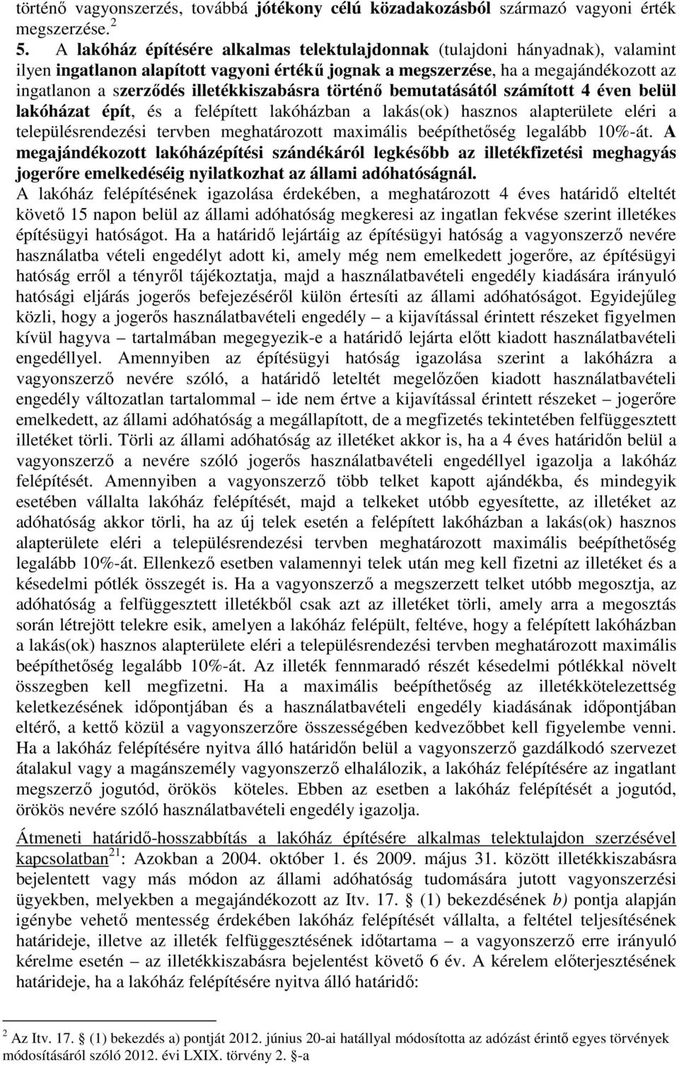 illetékkiszabásra történı bemutatásától számított 4 éven belül lakóházat épít, és a felépített lakóházban a lakás(ok) hasznos alapterülete eléri a településrendezési tervben meghatározott maximális