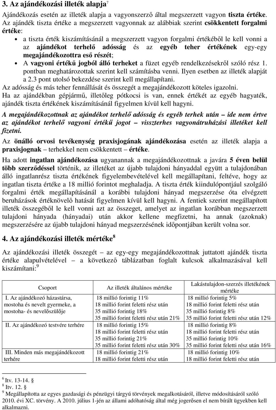 terhelı adósság és az egyéb teher értékének egy-egy megajándékozottra esı részét; A vagyoni értékő jogból álló terheket a füzet egyéb rendelkezésekrıl szóló rész 1.