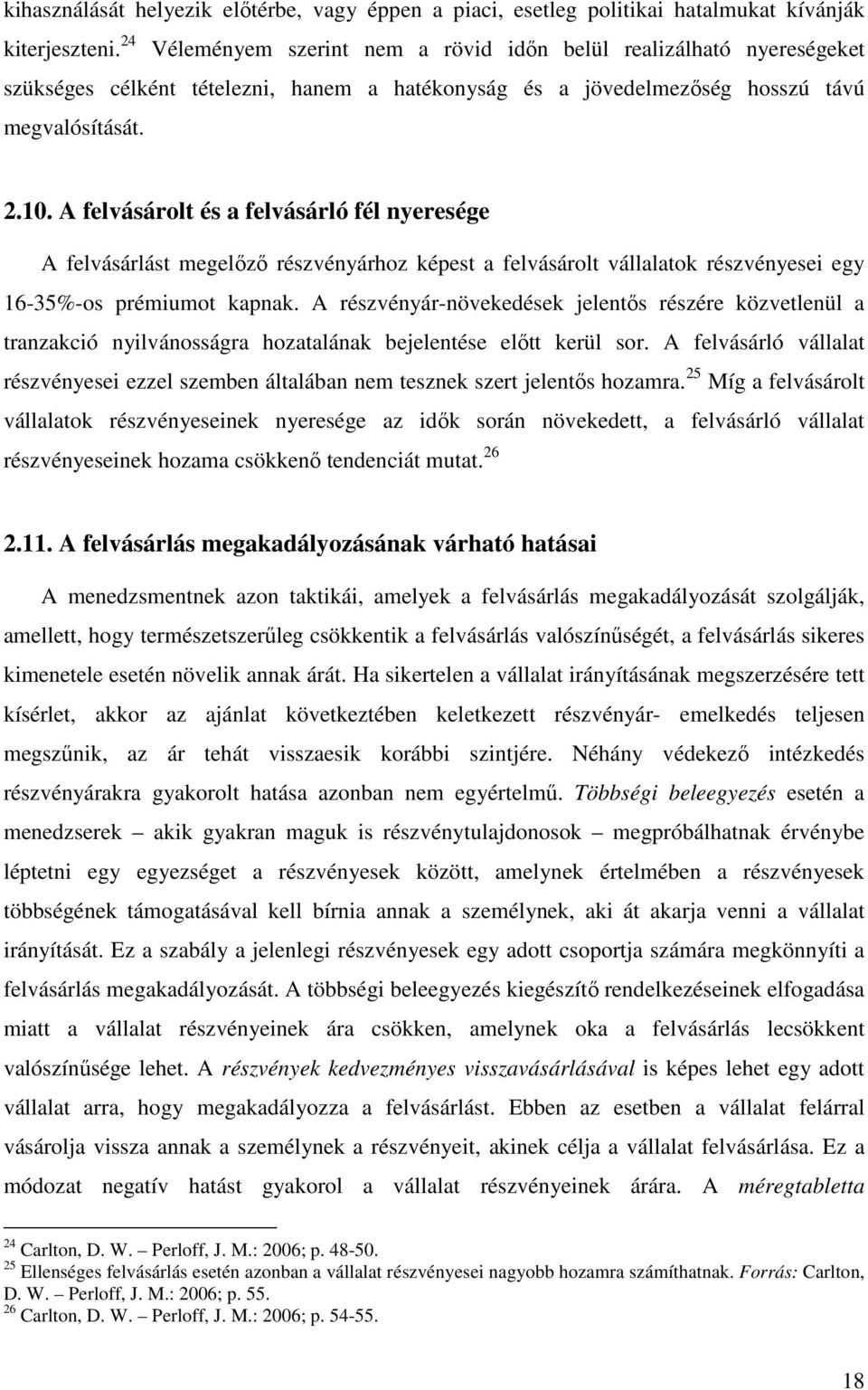 A felvásárolt és a felvásárló fél nyeresége A felvásárlást megelőző részvényárhoz képest a felvásárolt vállalatok részvényesei egy 16-35%-os prémiumot kapnak.