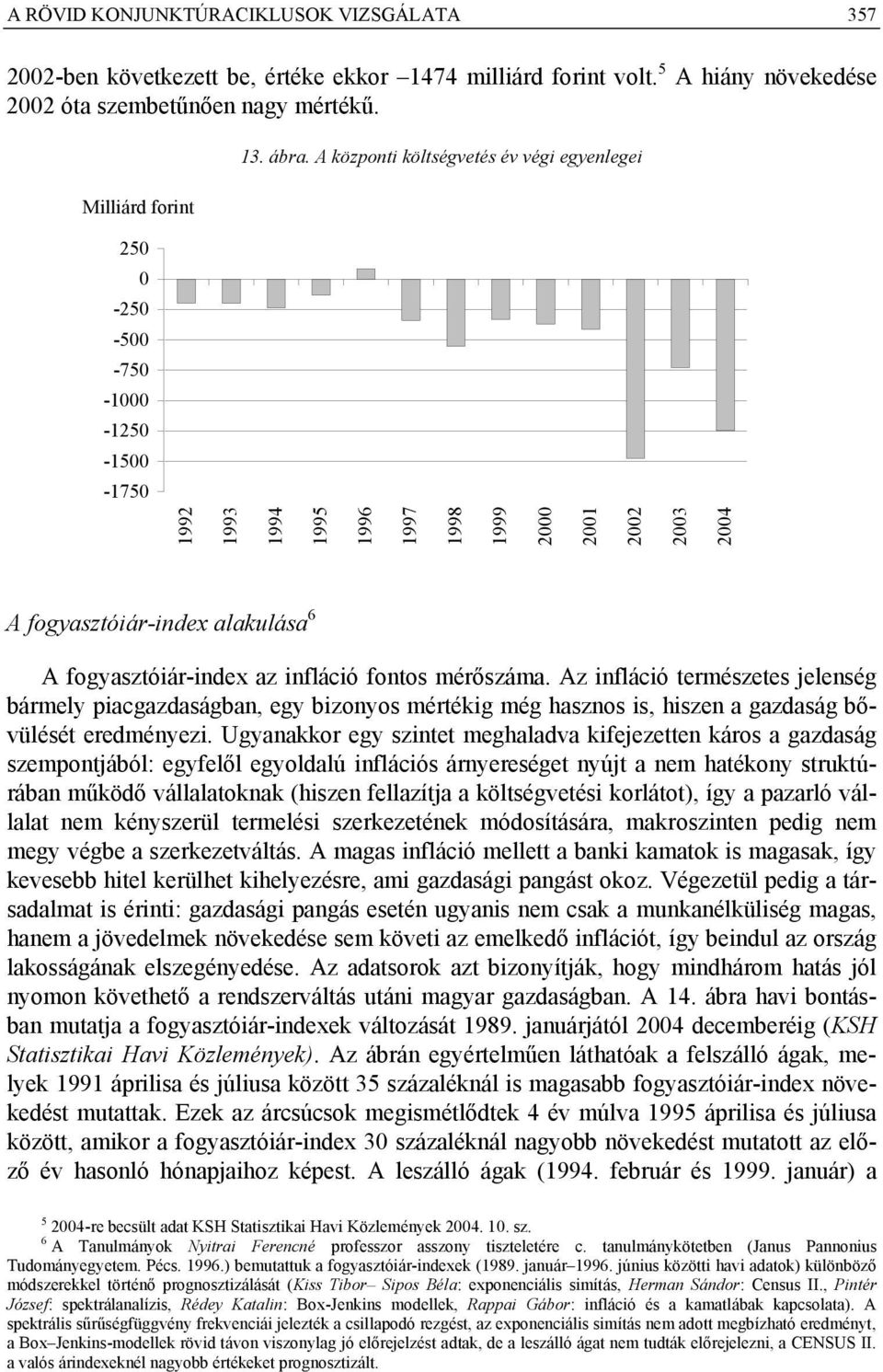 fogyasztóiár-index az infláció fontos mérőszáma. Az infláció természetes jelenség bármely piacgazdaságban, egy bizonyos mértékig még hasznos is, hiszen a gazdaság bővülését eredményezi.