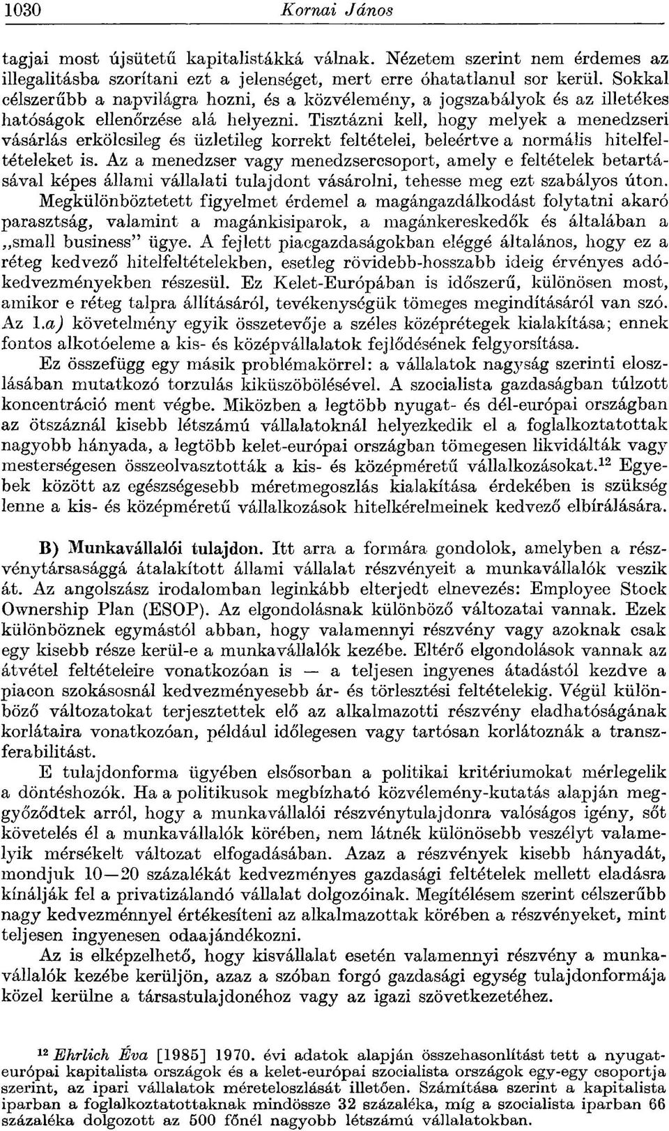 Tisztázni kell, hogy melyek a menedzseri vásárlás erkölcsileg és üzletileg korrekt feltételei, beleértve a normális hitelfeltételeket is.