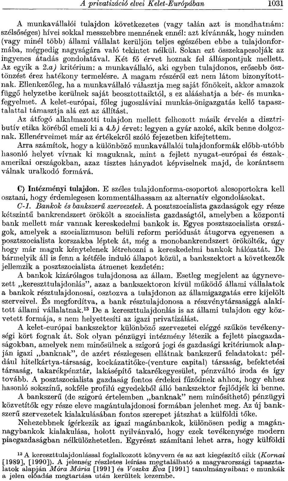 Két fő érvet hoznak fel álláspontjuk mellett. Az egyik a 2.a) kritérium: a munkavállaló, aki egyben tulajdonos, erősebb ösztönzést érez hatékony termelésre.