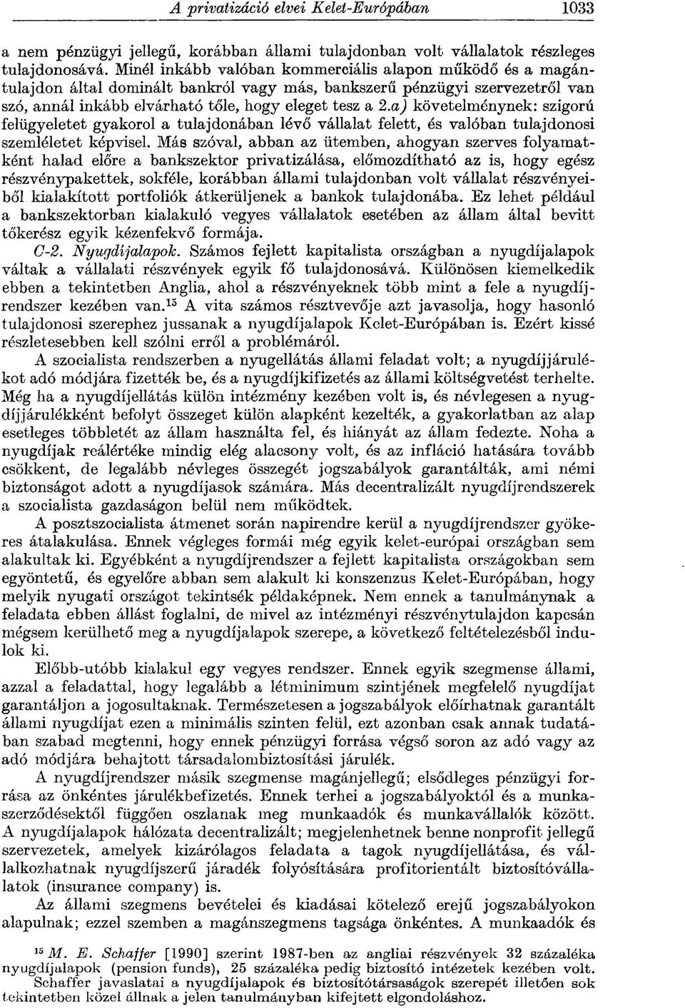 a) követelménynek: szigorú felügyeletet gyakorol a tulajdonában lévő vállalat felett, és valóban tulajdonosi szemléletet képvisel.