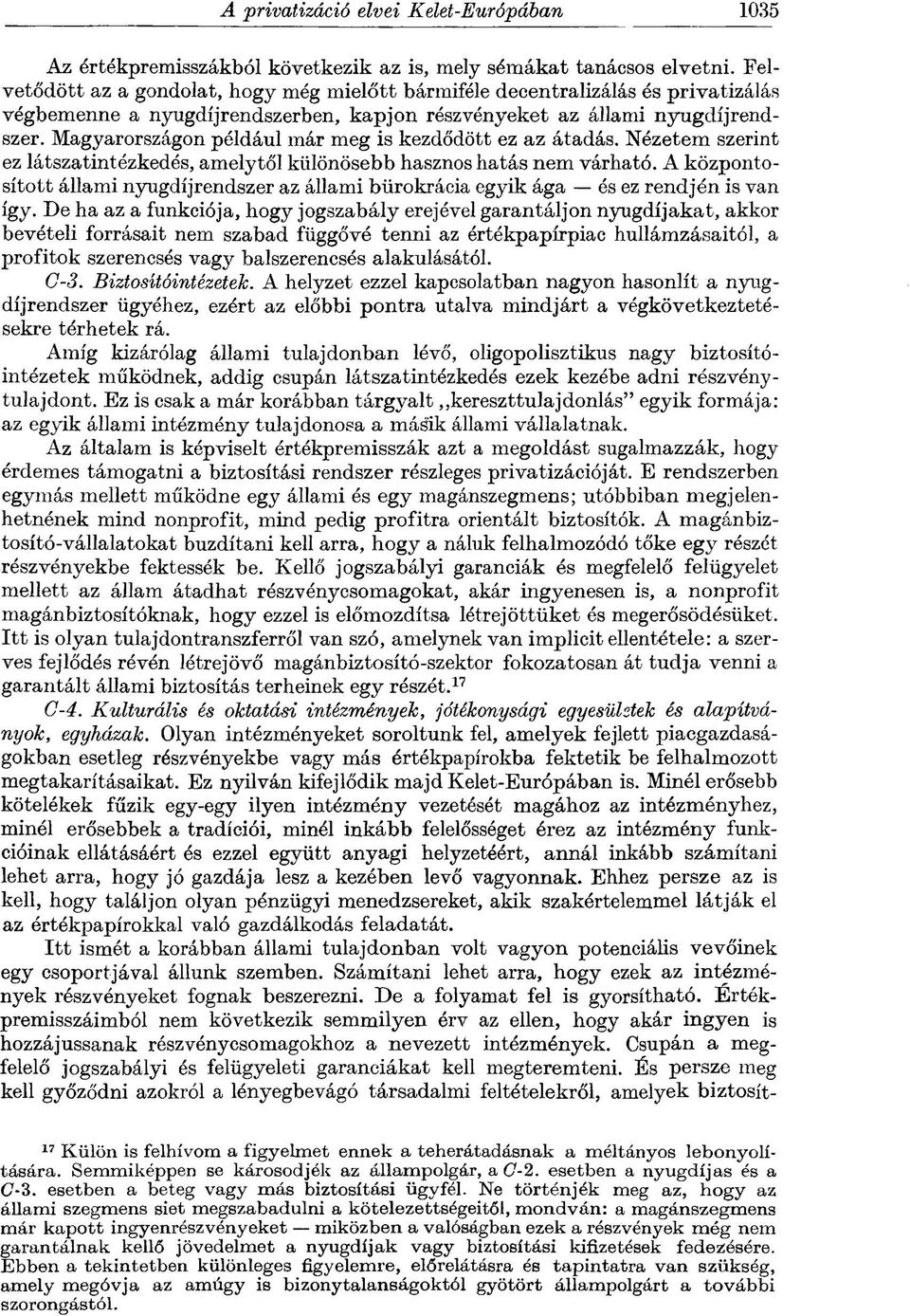 Magyarországon például már meg is kezdődött ez az átadás. Nézetem szerint ez látszatintézkedés, amelytől különösebb hasznos hatás nem várható.