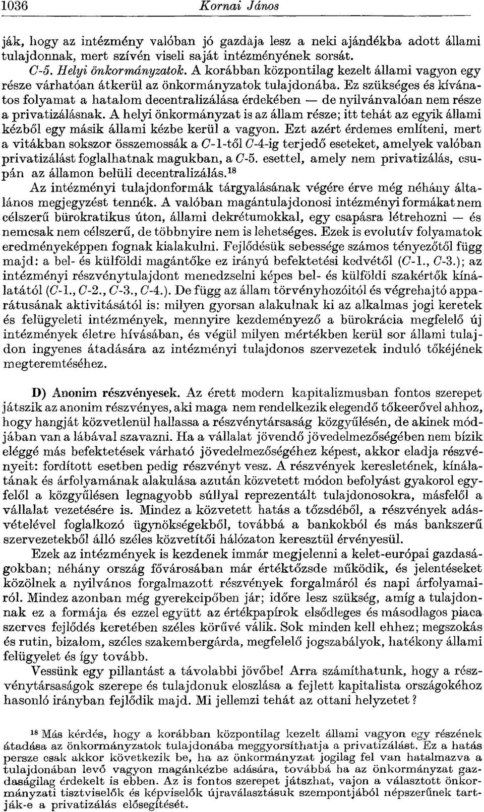 Ez szükséges és kívánatos folyamat a hatalom decentralizálása érdekében de nyilvánvalóan nem része a privatizálásnak.