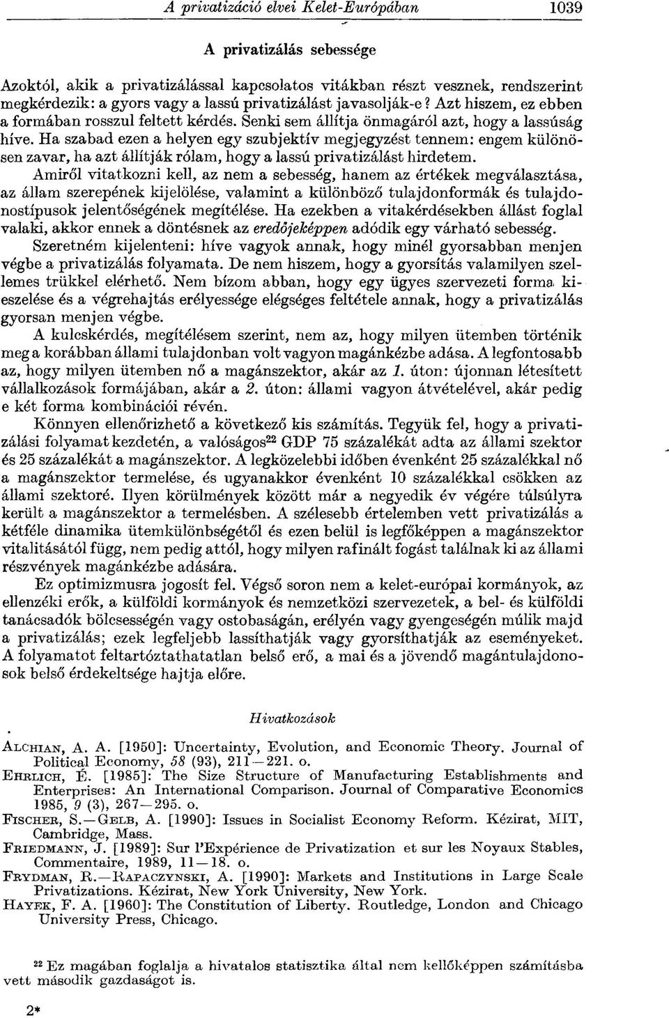 Ha szabad ezen a helyen egy szubjektív megjegyzést tennem: engem különösen zavar, ha azt állítják rólam, hogy a lassú privatizálást hirdetem.