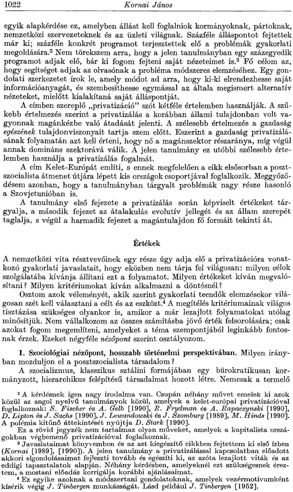 2 Nem törekszem arra, hogy a jelen tanulmányban egy százegyedik programot adjak elő, bár ki fogom fejteni saját nézeteimet is.