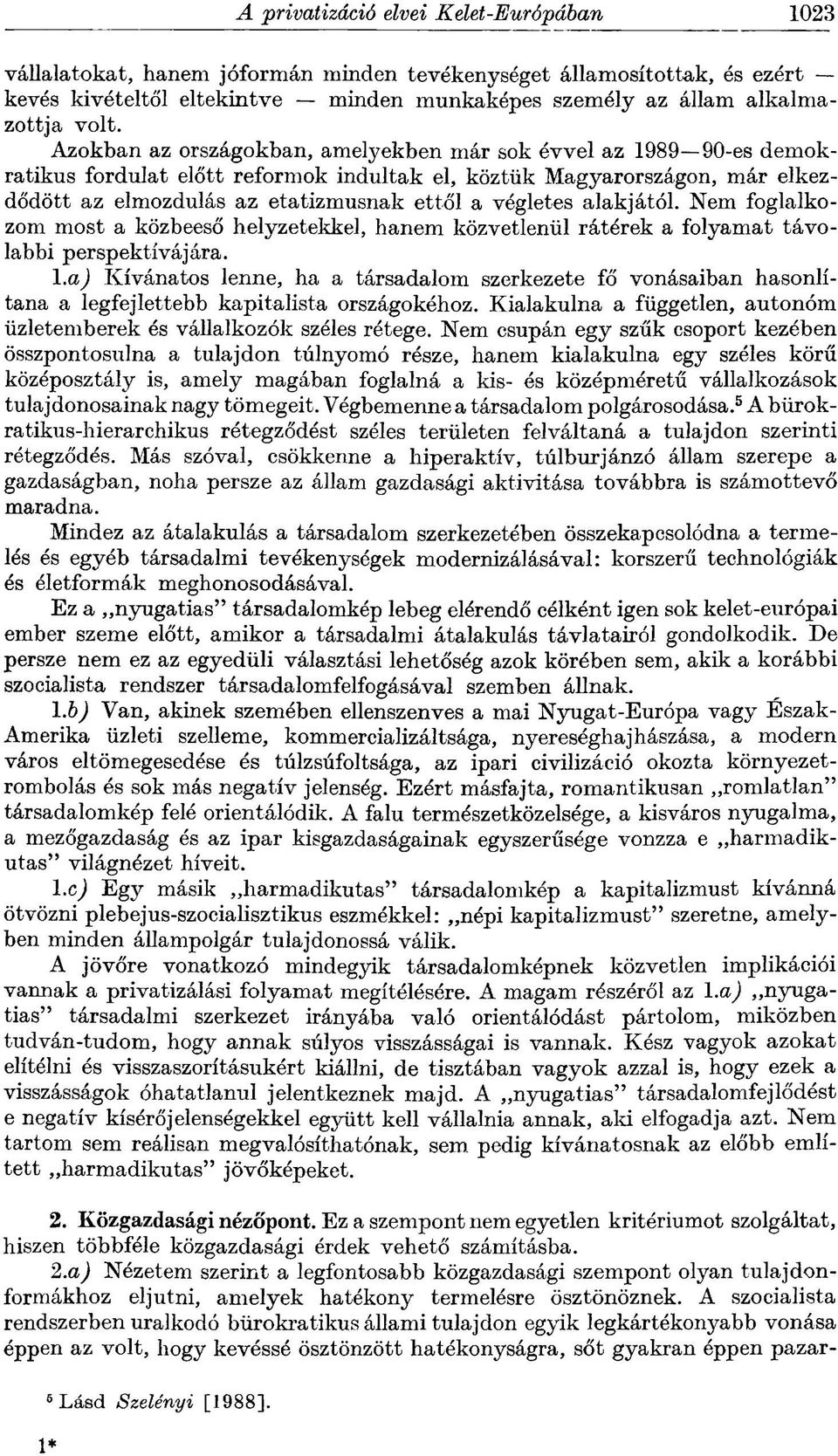 alakjától. Nem foglalkozom most a közbeeső helyzetekkel, hanem közvetlenül rátérek a folyamat távolabbi perspektívájára. 1.