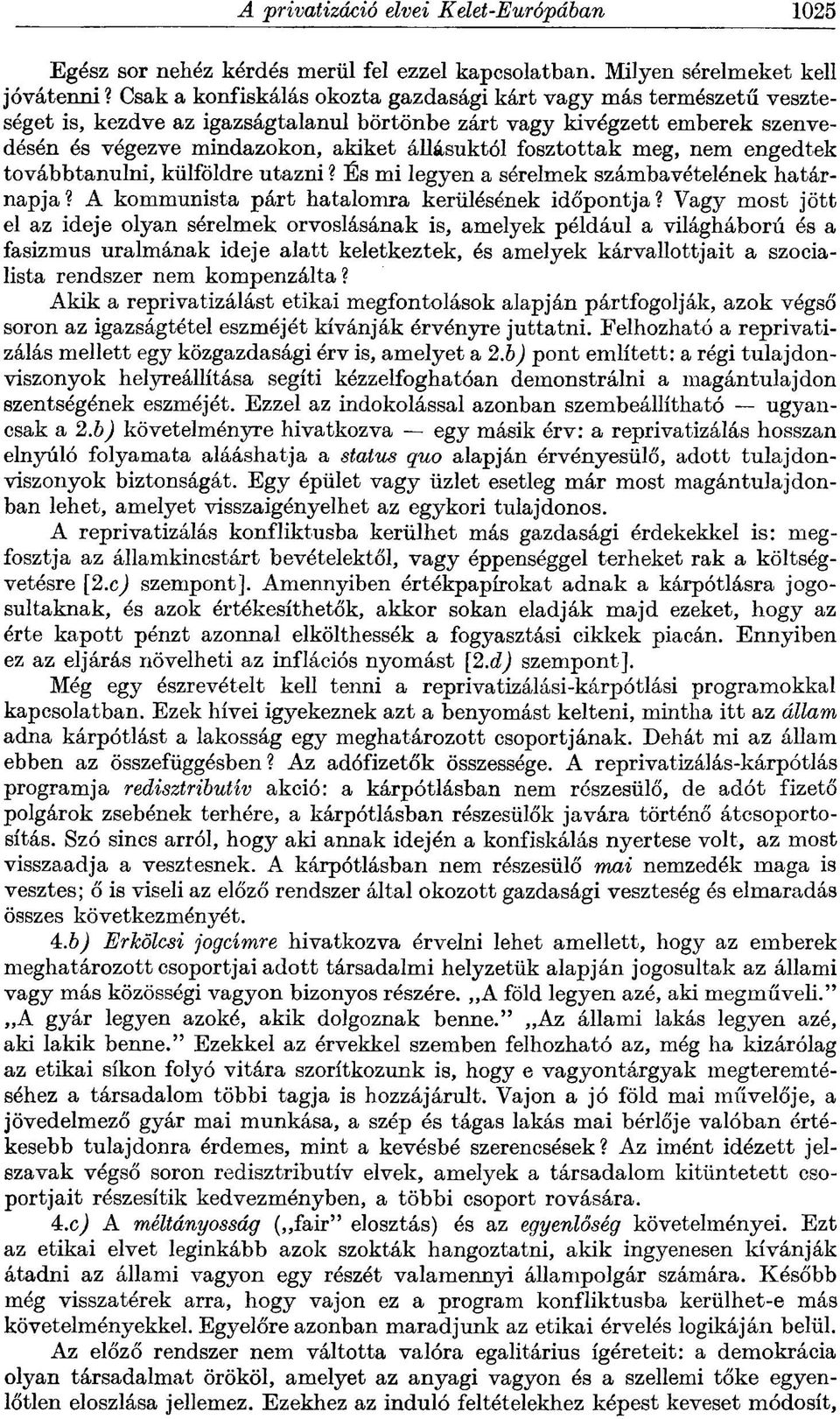 fosztottak meg, nem engedtek továbbtanulni, külföldre utazni? És mi legyen a sérelmek számbavételének határnapja? A kommunista párt hatalomra kerülésének időpontja?