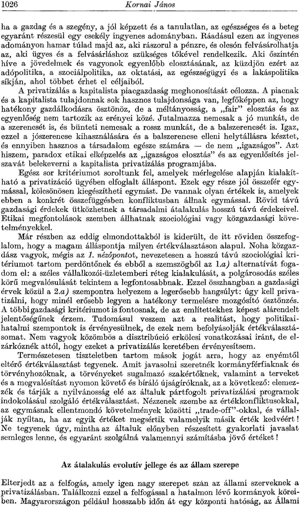 Aki őszintén híve a jövedelmek és vagyonok egyenlőbb elosztásának, az küzdjön ezért az adópolitika, a szociálpolitika, az oktatási, az egészségügyi és a lakáspolitika síkján, ahol többet érhet el