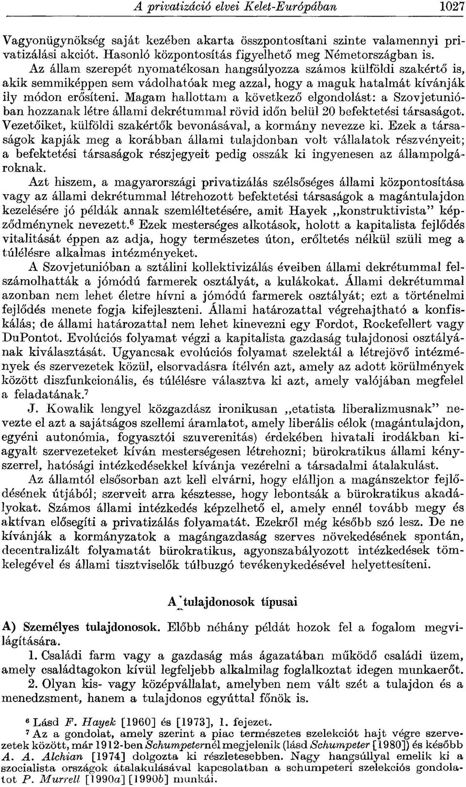 Magam hallottam a következő elgondolást: a Szovjetunióban hozzanak létre állami dekrétummal rövid időn belül 20 befektetési társaságot.