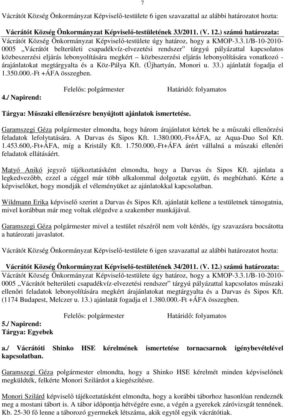 3.1/B-10-2010- 0005 Vácrátót belterületi csapadékvíz-elvezetési rendszer tárgyú pályázattal kapcsolatos közbeszerzési eljárás lebonyolítására megkért közbeszerzési eljárás lebonyolítására vonatkozó -