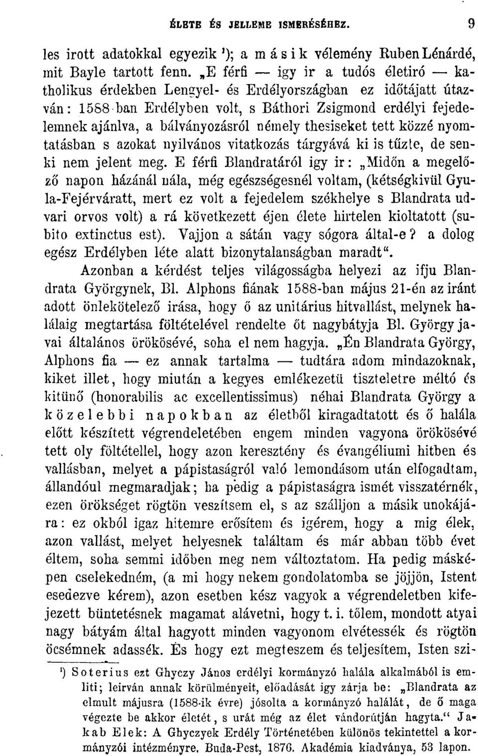 tkesiseket tett közzé nyomtatásban s azokat nyilvános vitatkozás tárgyává ki is tűzte, de senki nem jelent meg.