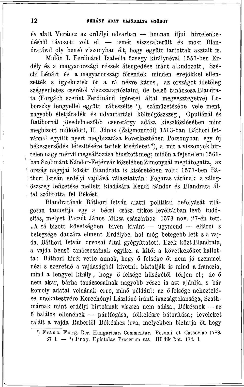 Ferdinánd Izabella özvegy királynéval 1551-ben Erdély és a magyarországi részek átengedése iránt alkudozott, Széchi Lénárt és a magyarországi főrendek minden erejökkel ellenzettek s igyekeztek őt a