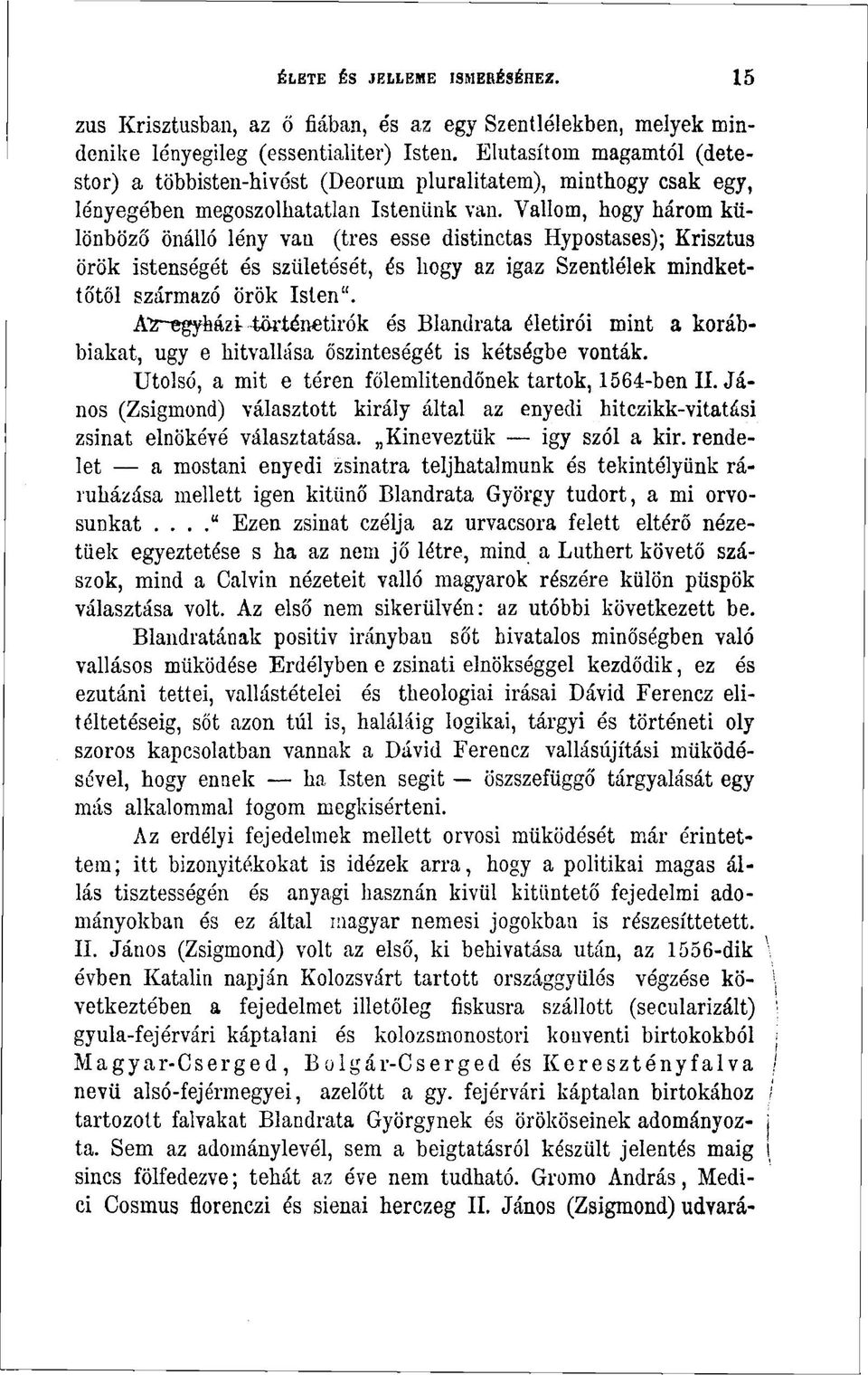 Vallom, hogy három különböző önálló lény vau (tres esse distinctas Hypostases); Krisztus örök istenségét és születését, és hogy az igaz Szentlélek mindkettőtől származó örök Isten".